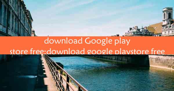 download Google playstore free;download google playstore fre