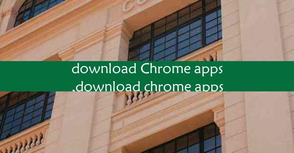 download Chrome apps,download chrome apps