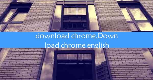 download chrome,Download chrome english