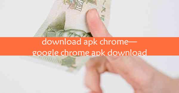 download apk chrome—google chrome apk download